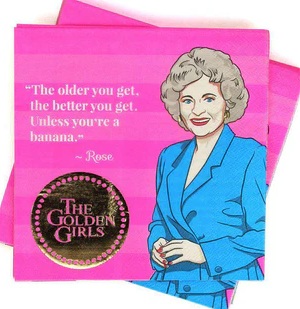 Lunch Napkin The Golden Girls. 16 Count Package. " The Older You Get, the Better You Get. Unless You're a Banana." -Rose.